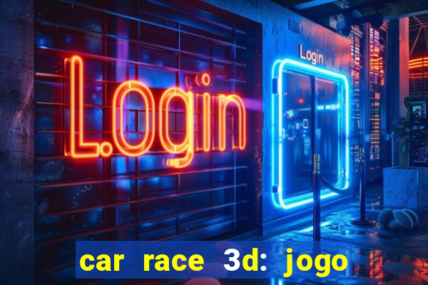 car race 3d: jogo de carros